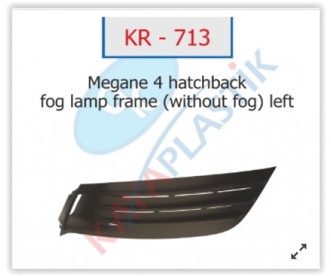 x SİS FAR ÇERÇEVESİ SİSSİZ SOL HATCBACK MODEL MEGANE 4